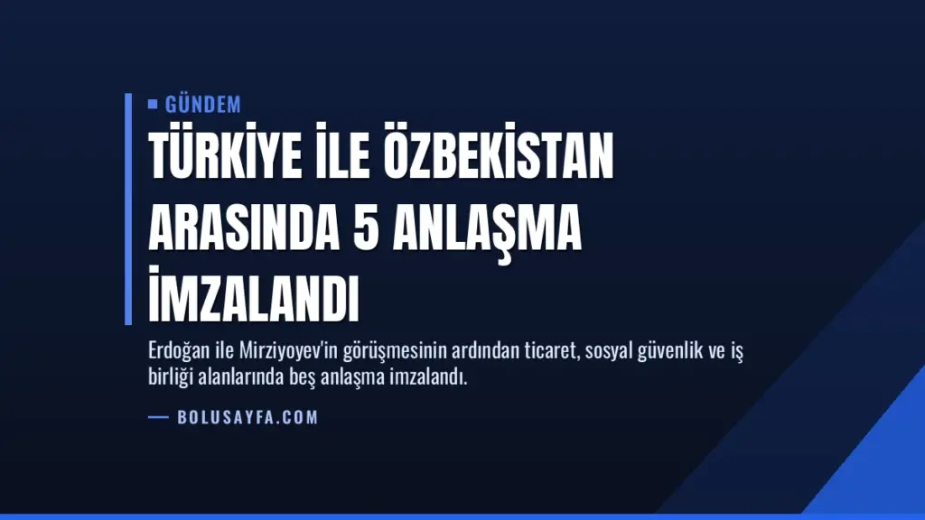 Türkiye ile Özbekistan arasında 5 anlaşma imzalandı