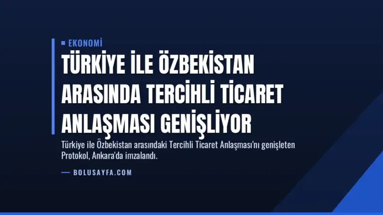 Türkiye ile Özbekistan Arasında Tercihli Ticaret Anlaşması Genişliyor