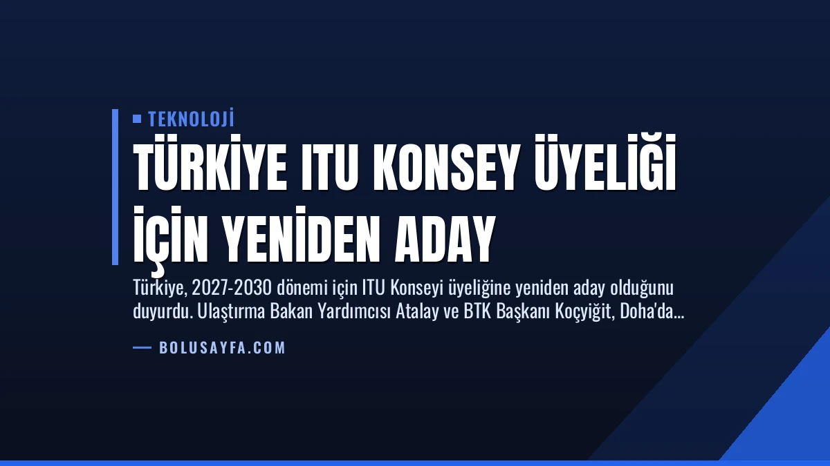 Türkiye ITU Konsey Üyeliği İçin Yeniden Aday