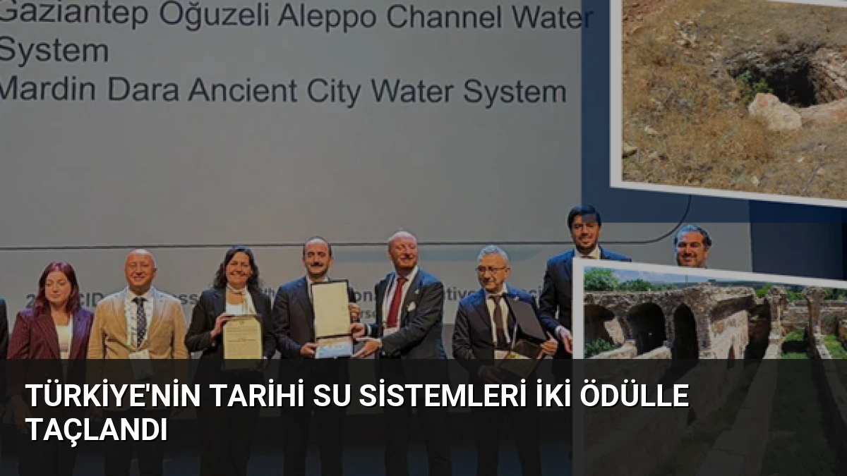 Türkiye’nin Tarihi Su Sistemleri İki Ödülle Taçlandı