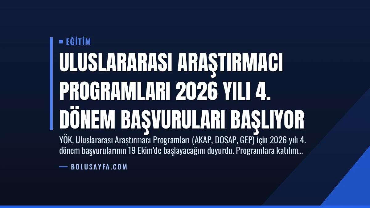 Uluslararası Araştırmacı Programları 2026 Yılı 4. Dönem Başvuruları Başlıyor