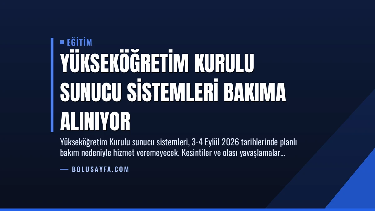 Yükseköğretim Kurulu Sunucu Sistemleri Bakıma Alınıyor