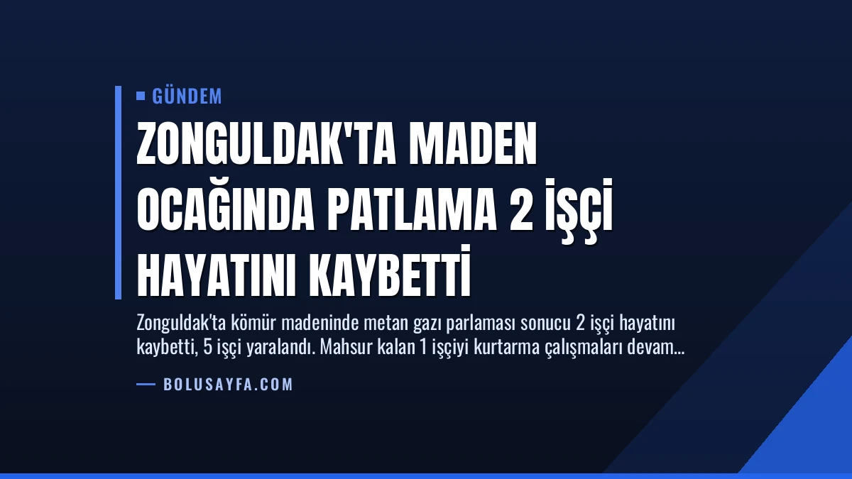 Zonguldak’ta Maden Ocağında Patlama 2 İşçi Hayatını Kaybetti